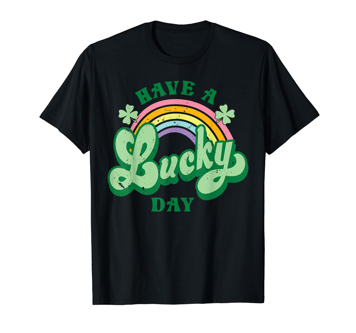 Have Lucky Day Rainbow St Patricks Day T-Shirt - Unique Graphic Unisex - T-Shirt, Sweatshirt, Hoodie