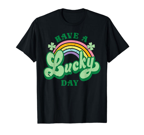Have Lucky Day Rainbow St Patricks Day T-Shirt - Unique Graphic Unisex - T-Shirt, Sweatshirt, Hoodie