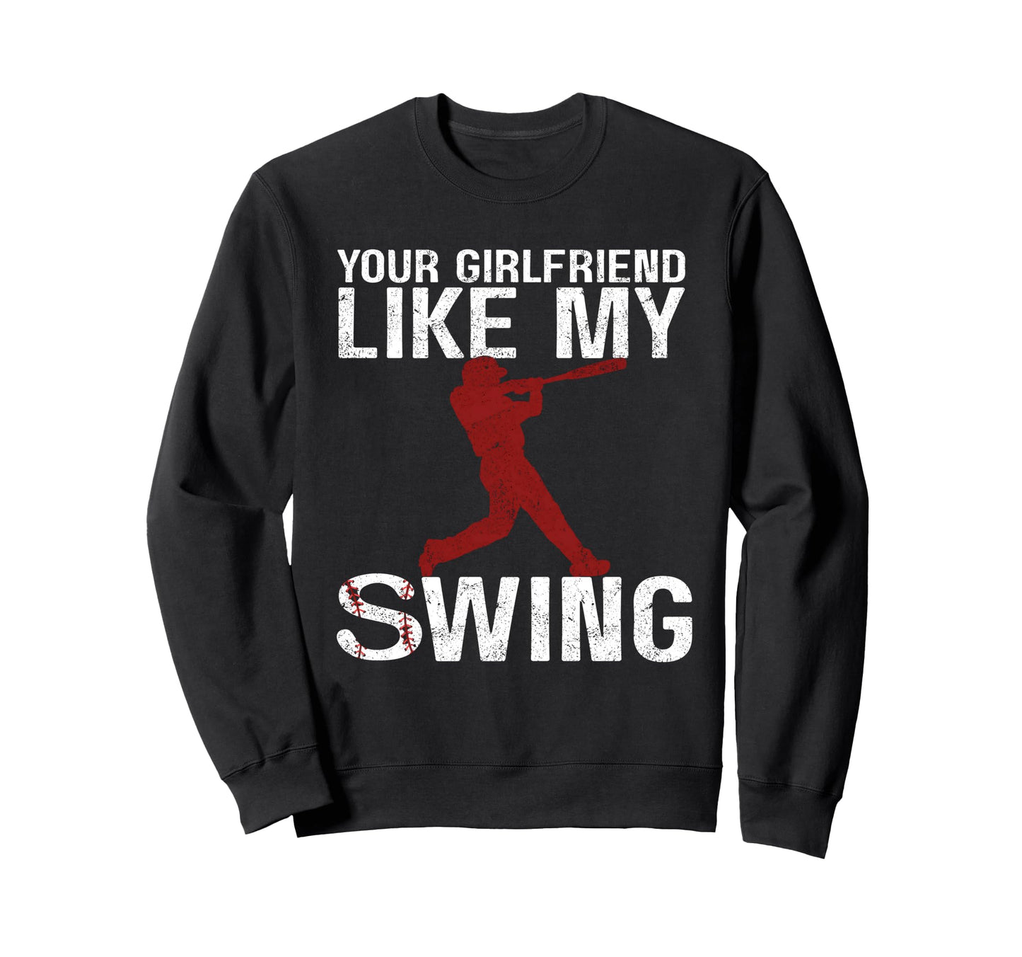 Your Girlfriend Likes My Swing Sweatshirt - Novelty Apparel Men Women - T-Shirt, Sweatshirt, Hoodie