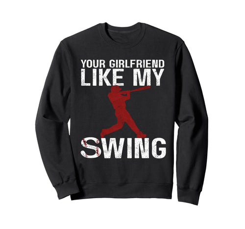Your Girlfriend Likes My Swing Sweatshirt - Novelty Apparel Men Women - T-Shirt, Sweatshirt, Hoodie