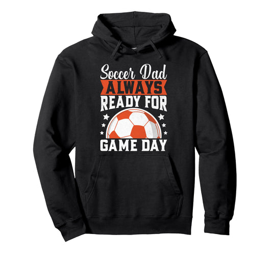 Always Ready Game Day Soccer Dad Hoodie - Unique Graphic for Adults - T-Shirt, Sweatshirt, Hoodie