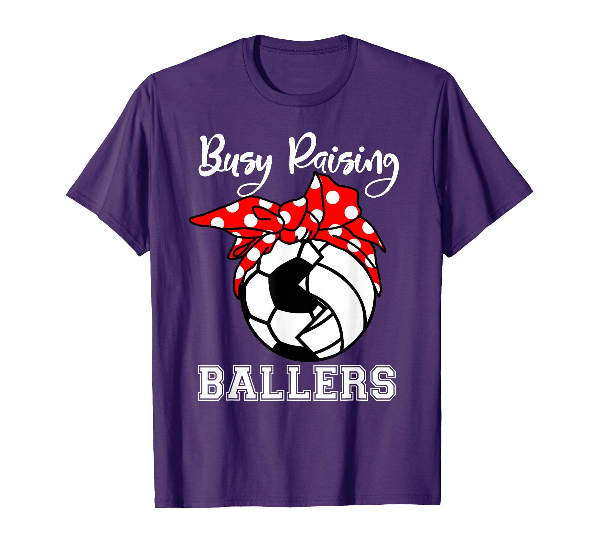 Busy Raising Ballers Funny Soccer T-Shirt - Custom Art Print Men Women - T-Shirt, Sweatshirt, Hoodie