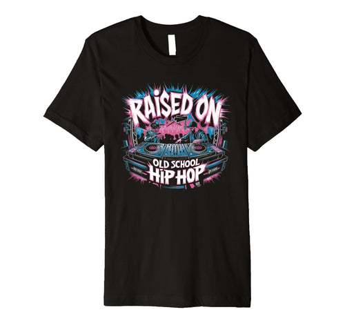 Raised Old School Graffiti Rap Hip T-Shirt - Fun Novelty Design Men Women - T-Shirt, Sweatshirt, Hoodie