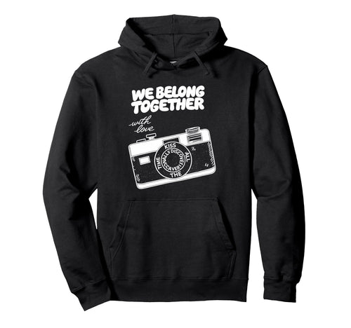 We Belong Together Camera Love Hoodie - Minimalist Print Men Women - T-Shirt, Sweatshirt, Hoodie