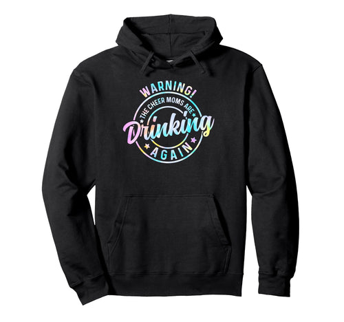 Tie Dye Warning Cheer Moms Are Drinking Hoodie - Graphic Print Men Women - T-Shirt, Sweatshirt, Hoodie