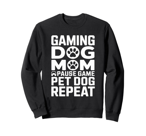 Gaming Dog Mom Pause Game Pet Dog Sweatshirt - Novelty Apparel Unisex - T-Shirt, Sweatshirt, Hoodie