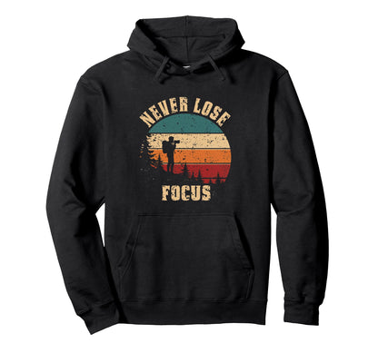 Never Lose Focus Photography Camera Hoodie - Minimalist Print Unisex - T-Shirt, Sweatshirt, Hoodie