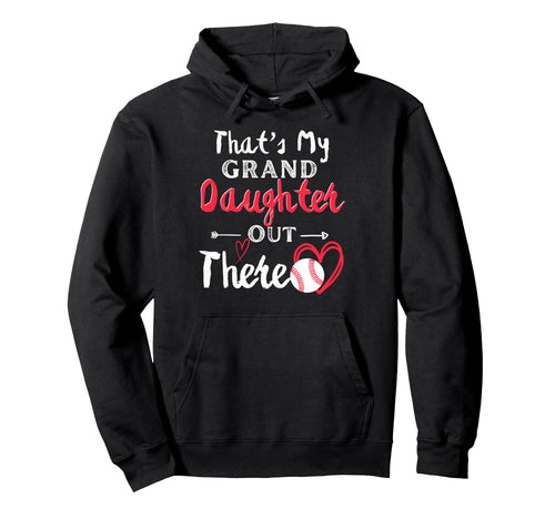 Thats My Granddaughter Out There Baseball Hoodie - Graphic Print Unisex - T-Shirt, Sweatshirt, Hoodie