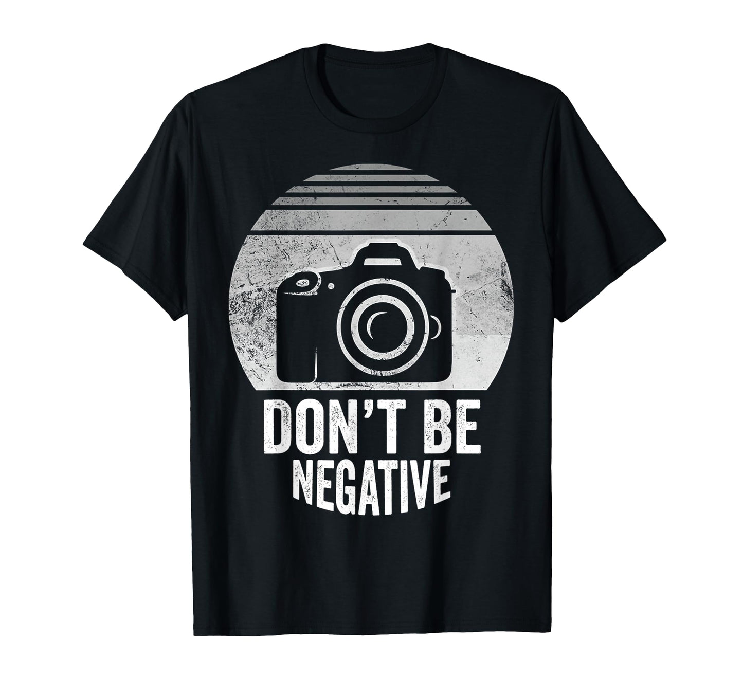 Dont Be Negative Camera T-Shirt - Unique Graphic Unisex - T-Shirt, Sweatshirt, Hoodie