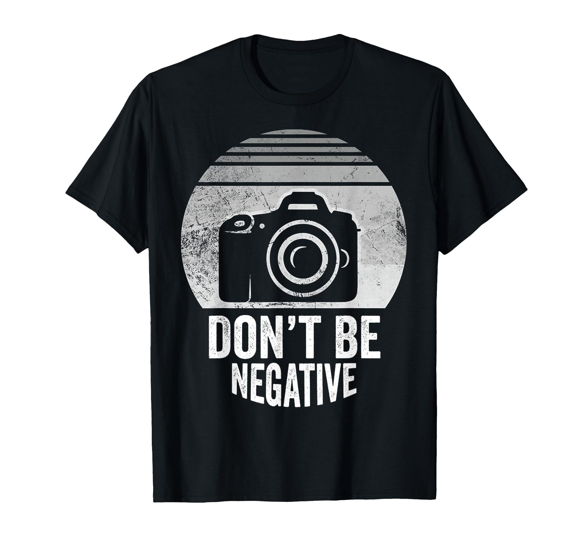 Dont Be Negative Camera T-Shirt - Unique Graphic Unisex - T-Shirt, Sweatshirt, Hoodie