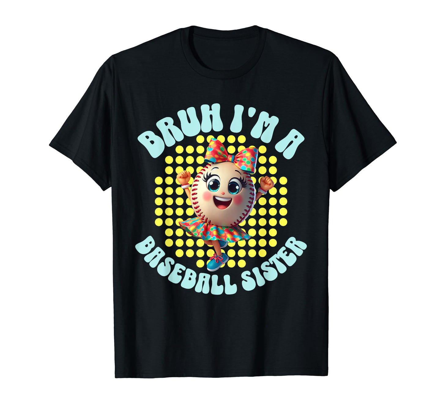 Bruh Baseball Sister Biggest Fan T-Shirt - Fun Novelty Design Men Women - T-Shirt, Sweatshirt, Hoodie
