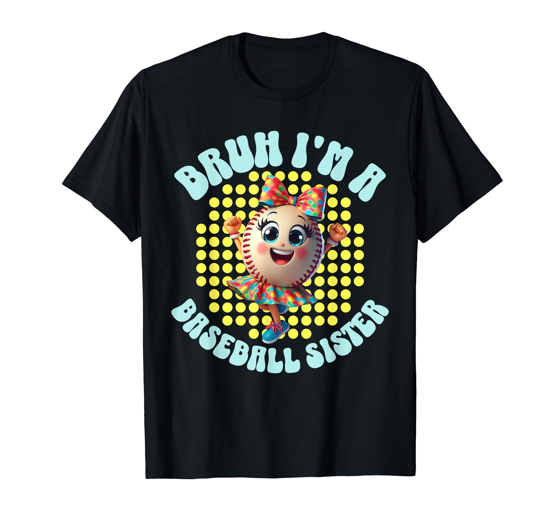 Bruh Baseball Sister Biggest Fan T-Shirt - Fun Novelty Design Men Women - T-Shirt, Sweatshirt, Hoodie