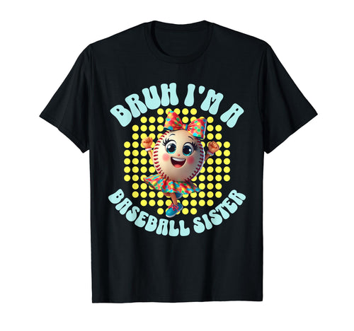 Bruh Baseball Sister Biggest Fan T-Shirt - Fun Novelty Design Men Women - T-Shirt, Sweatshirt, Hoodie