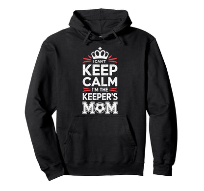 I Cant Keep Calm Im Keepers Soccer Mom Hoodie - Minimalist Print Men Women - T-Shirt, Sweatshirt, Hoodie