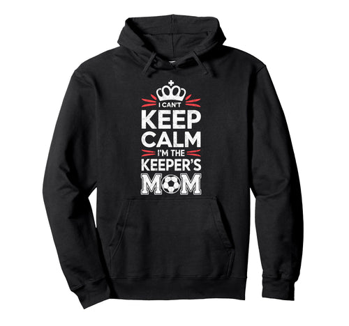 I Cant Keep Calm Im Keepers Soccer Mom Hoodie - Minimalist Print Men Women - T-Shirt, Sweatshirt, Hoodie