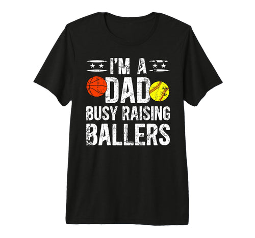 Mens Im Dad Busy Raising Ballers Softball T-Shirt - Novelty Apparel Unisex - T-Shirt, Sweatshirt, Hoodie