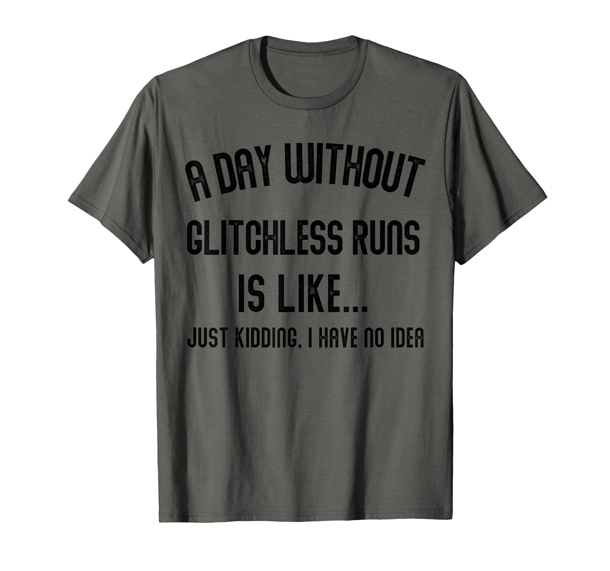 Day Without Glitchless Runs Is Like T-Shirt - Custom Art Print for Adults - T-Shirt, Sweatshirt, Hoodie