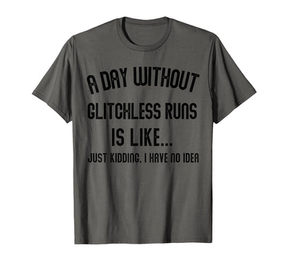 Day Without Glitchless Runs Is Like T-Shirt - Custom Art Print for Adults - T-Shirt, Sweatshirt, Hoodie