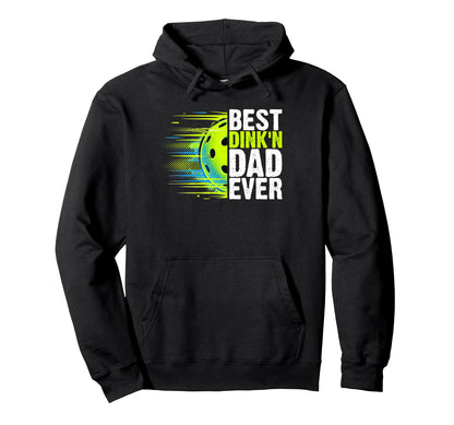Best Dinkn Dad Ever Pickleball Paddle Hoodie - Aesthetic Graphic Men Women - T-Shirt, Sweatshirt, Hoodie