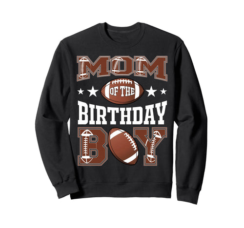 Mom Birthday Football Game Day Sweatshirt - Streetwear Style Unisex - T-Shirt, Sweatshirt, Hoodie