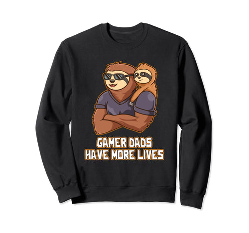 Gamer Dads Have More Lives Fathers Sweatshirt - Custom Art Print Men Women - T-Shirt, Sweatshirt, Hoodie