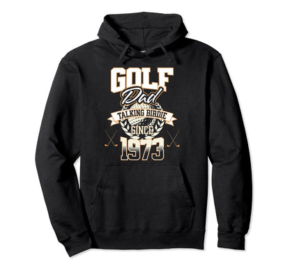 Golf Dad Talking Birdie Since 1973 Fathers Hoodie - Unique Graphic Unisex - T-Shirt, Sweatshirt, Hoodie