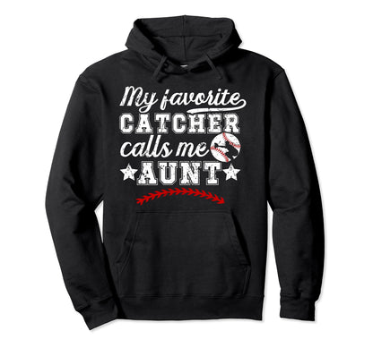 My Favorite Baseball Catcher Aunt Hoodie - Casual Everyday Wear Unisex - T-Shirt, Sweatshirt, Hoodie