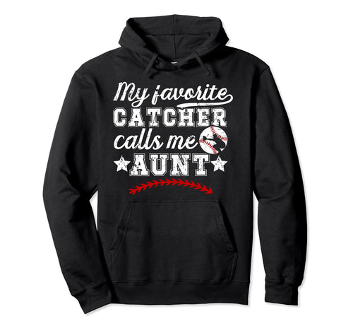 My Favorite Baseball Catcher Aunt Hoodie - Casual Everyday Wear Unisex - T-Shirt, Sweatshirt, Hoodie
