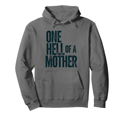 One Hell Mother Funny Mothers Day Hoodie - Unique Graphic for Adults - T-Shirt, Sweatshirt, Hoodie