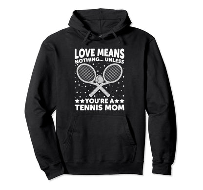 Love Means Nothing Unless You Are Tennis Hoodie - Novelty Apparel Unisex - T-Shirt, Sweatshirt, Hoodie