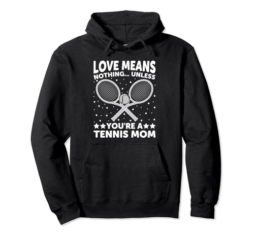 Love Means Nothing Unless You Are Tennis Hoodie - Novelty Apparel Unisex - T-Shirt, Sweatshirt, Hoodie