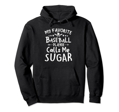 My Favorite Baseball Player Calls Me Sugar Hoodie - Novelty Apparel Unisex - T-Shirt, Sweatshirt, Hoodie