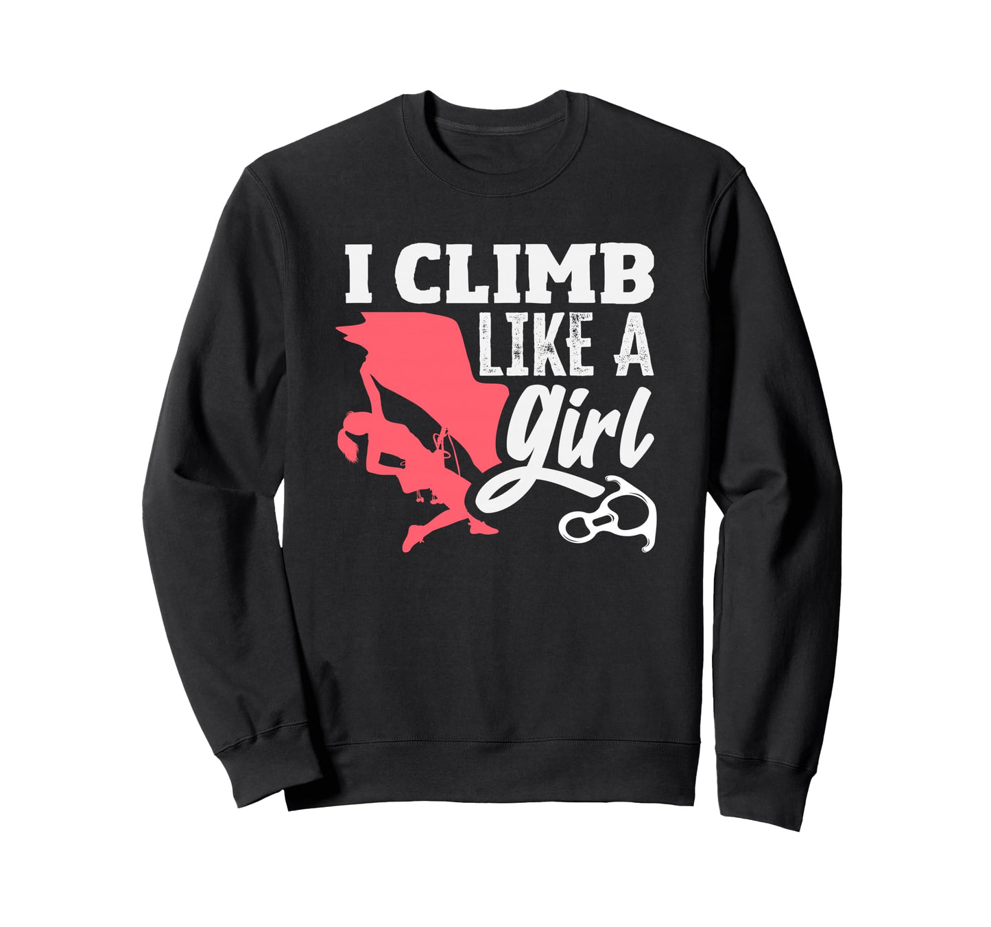 I Climb Like Funny Climbing Sweatshirt - Trendy Graphic Men Women - T-Shirt, Sweatshirt, Hoodie