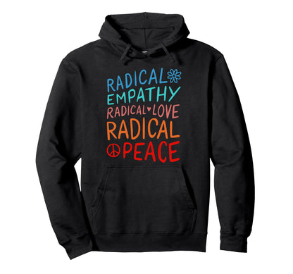 Radical Empathy Radical Love Hoodie - Casual Everyday Wear Men Women - T-Shirt, Sweatshirt, Hoodie