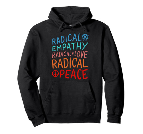 Radical Empathy Radical Love Hoodie - Casual Everyday Wear Men Women - T-Shirt, Sweatshirt, Hoodie