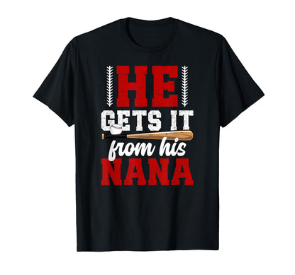 He Gets It From His Baseball Nana T-Shirt - Casual Everyday Wear Men Women - T-Shirt, Sweatshirt, Hoodie