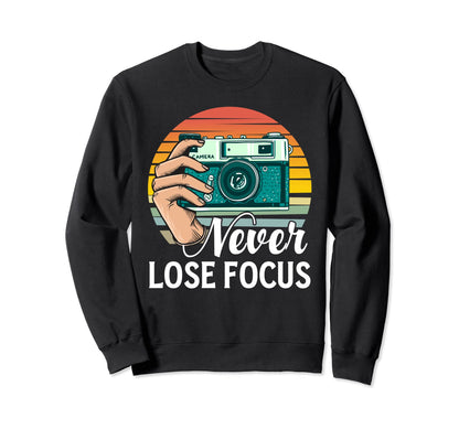 Never Lose Focus Photography Sweatshirt - Streetwear Style for Adults - T-Shirt, Sweatshirt, Hoodie