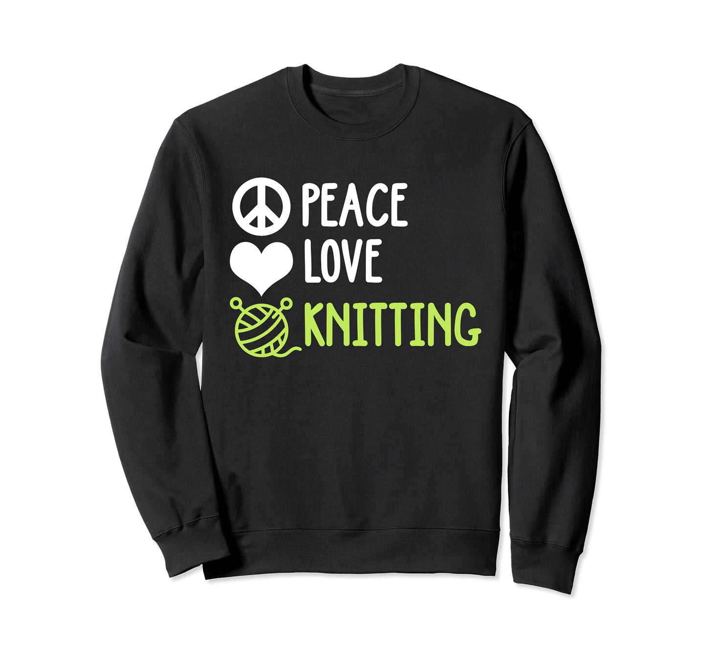 Knitting Funny Peace Love And Sweatshirt - Streetwear Style Unisex - T-Shirt, Sweatshirt, Hoodie