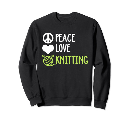 Knitting Funny Peace Love And Sweatshirt - Streetwear Style Unisex - T-Shirt, Sweatshirt, Hoodie
