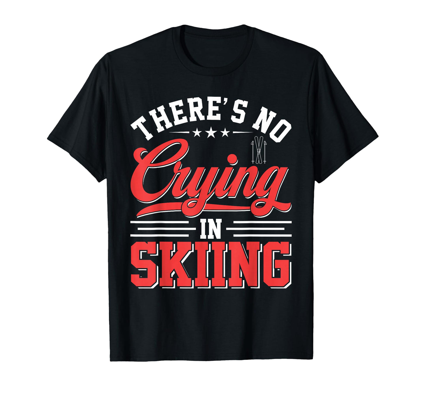 Theres No Crying Skiing Funny Game Day T-Shirt - Graphic Print for Adults - T-Shirt, Sweatshirt, Hoodie