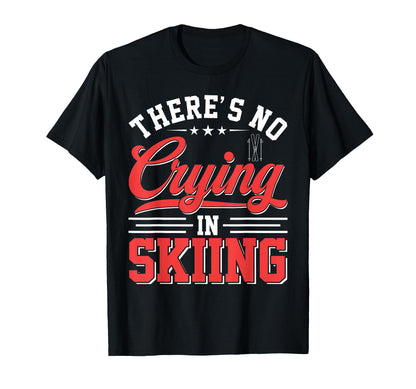 Theres No Crying Skiing Funny Game Day T-Shirt - Graphic Print for Adults - T-Shirt, Sweatshirt, Hoodie