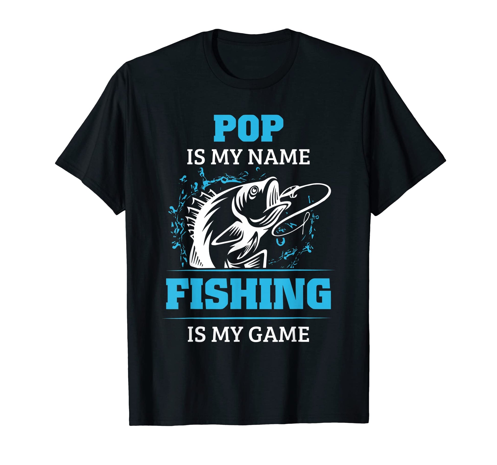 Pop Is My Name Fishing Is My Game T-Shirt - Casual Everyday Wear Unisex - T-Shirt, Sweatshirt, Hoodie