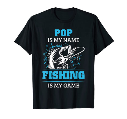 Pop Is My Name Fishing Is My Game T-Shirt - Casual Everyday Wear Unisex - T-Shirt, Sweatshirt, Hoodie