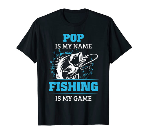 Pop Is My Name Fishing Is My Game T-Shirt - Casual Everyday Wear Unisex - T-Shirt, Sweatshirt, Hoodie