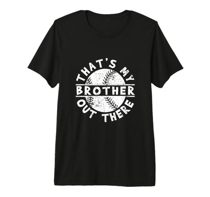 Thats My Brother Out There Funny T-Shirt - Novelty Apparel Men Women - T-Shirt, Sweatshirt, Hoodie