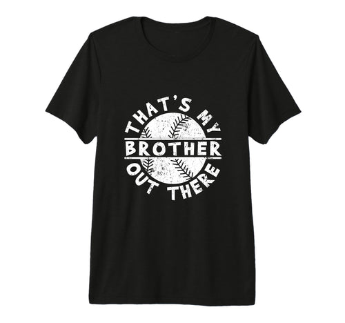 Thats My Brother Out There Funny T-Shirt - Novelty Apparel Men Women - T-Shirt, Sweatshirt, Hoodie