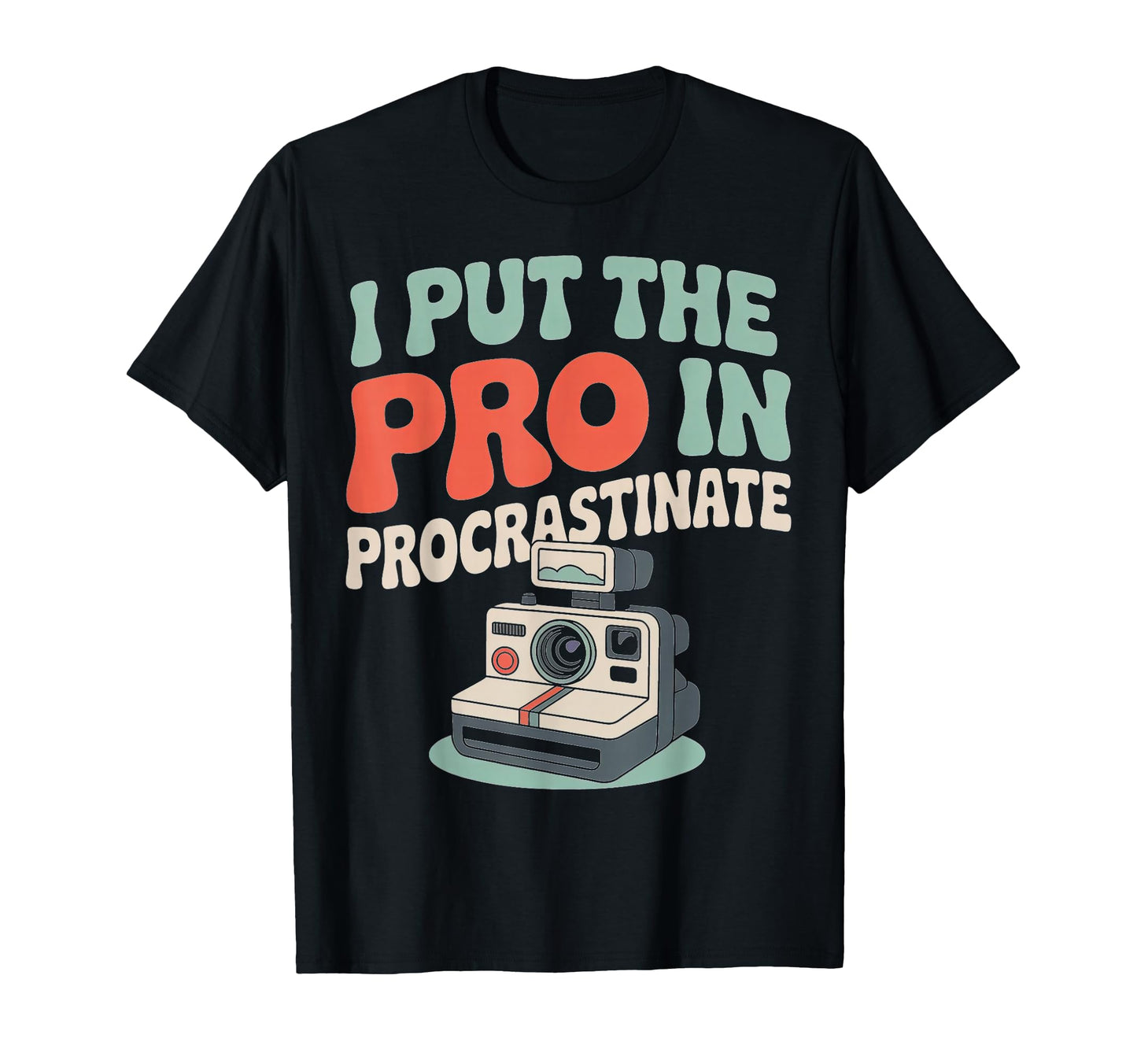 I Put Pro Procrastinate Camera T-Shirt - Fun Novelty Design for Adults - T-Shirt, Sweatshirt, Hoodie