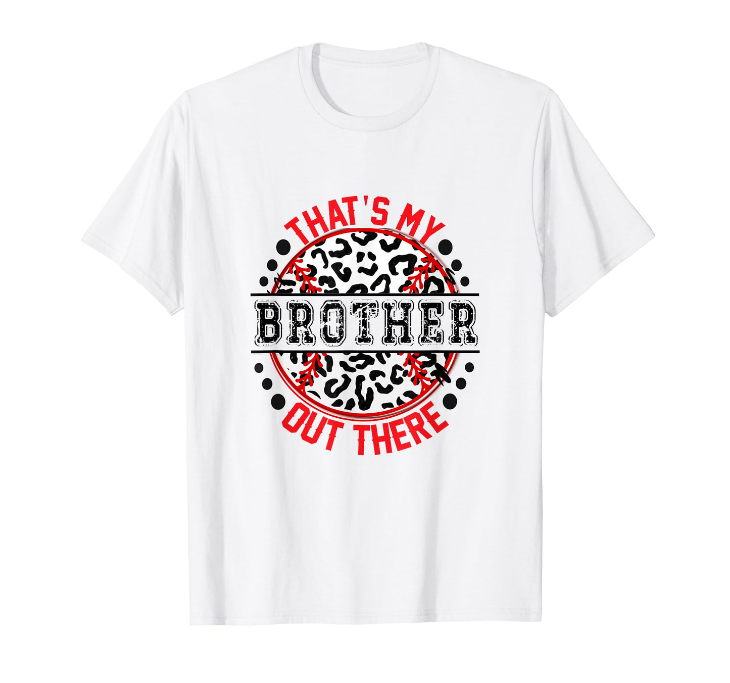 Thats My Brother Out There Baseball Ball T-Shirt - Custom Art Print Unisex - T-Shirt, Sweatshirt, Hoodie