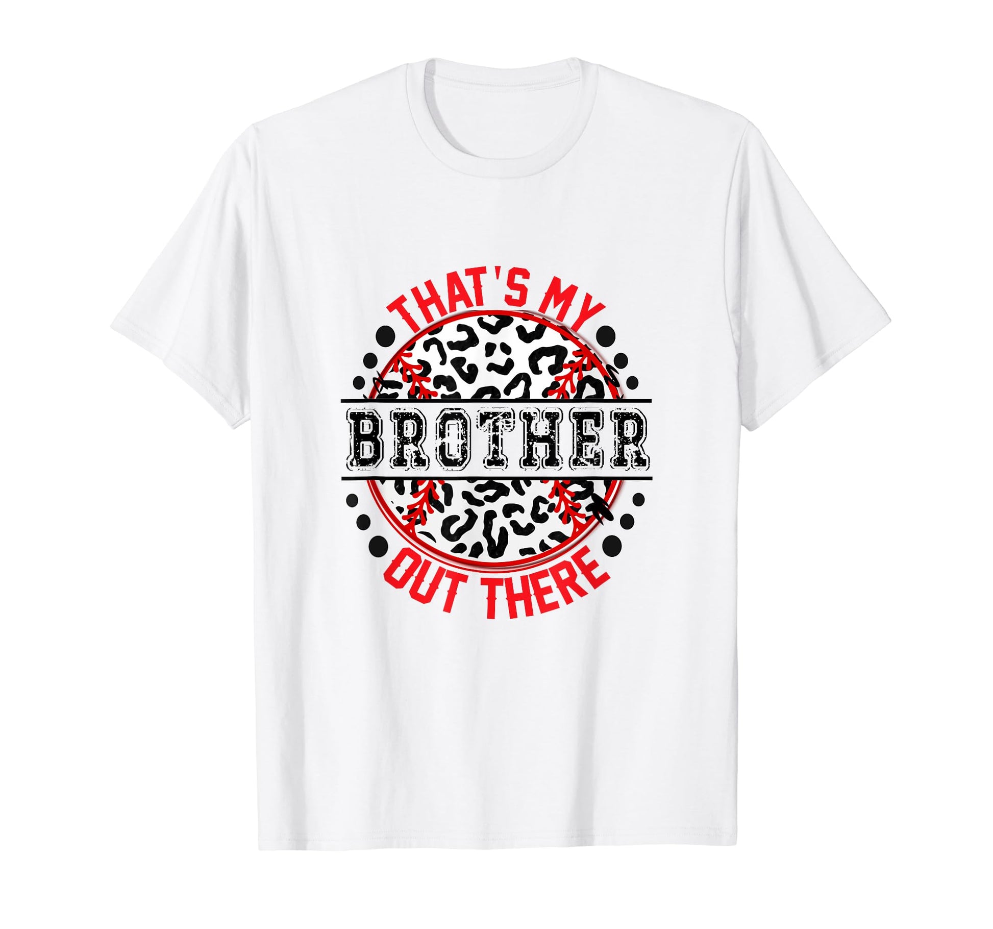 Thats My Brother Out There Baseball Ball T-Shirt - Custom Art Print Unisex - T-Shirt, Sweatshirt, Hoodie