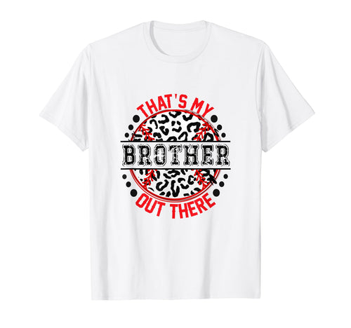 Thats My Brother Out There Baseball Ball T-Shirt - Custom Art Print Unisex - T-Shirt, Sweatshirt, Hoodie